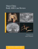 Mayo Clinic Body MRI Case Review - Christine U.C. Lee & James Glockner