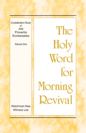 The Holy Word for Morning Revival - Crystallization-study of Job, Proverbs, and Ecclesiastes, Volume 1