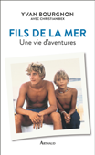 Fils de la mer - Yvan Bourgnon