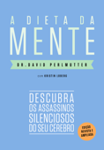 A dieta da mente (Edição revista e atualizada) - Dr. David Perlmutter & Kristin Loberg