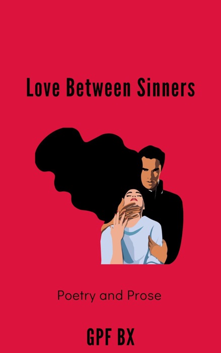 Love Between Sinners: Poetry and Prose