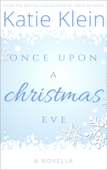 Once Upon A Christmas Eve: A Novella - Katie Klein