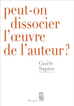 Peut-on dissocier l'oeuvre de l'auteur ? - Gisèle Sapiro