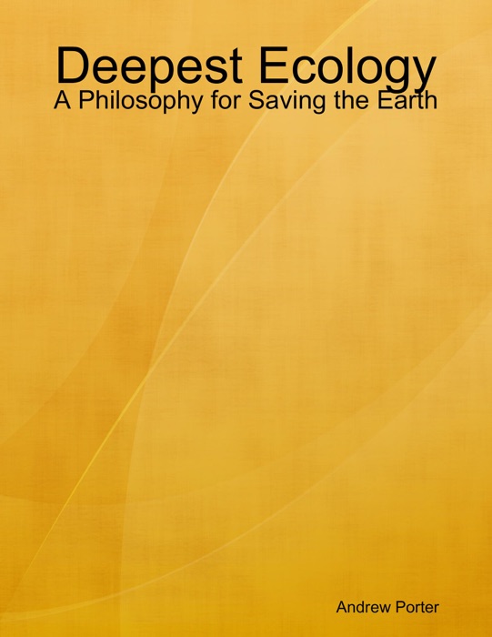 Deepest Ecology: A Philosophy for Saving the Earth