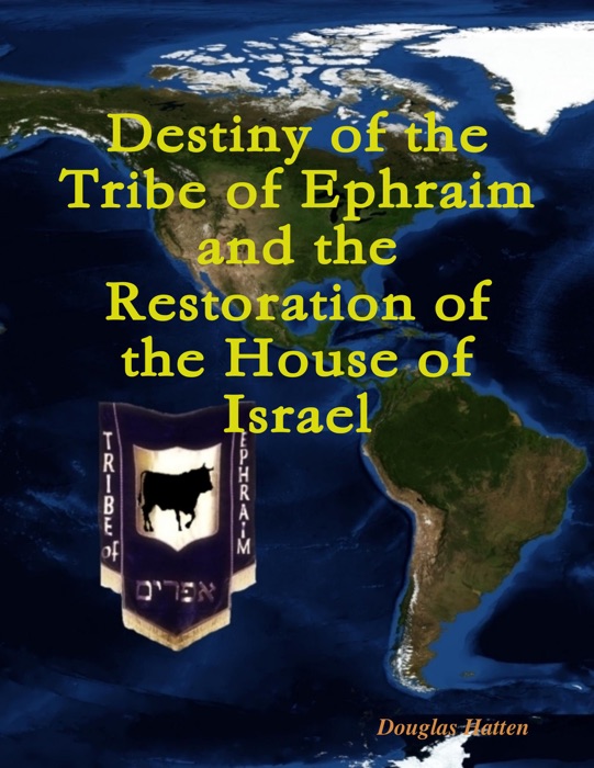 Destiny of the Tribe of Ephraim and the Restoration of the House of Israel