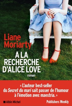A la recherche d'Alice Love - Béatrice Taupeau & Liane Moriarty