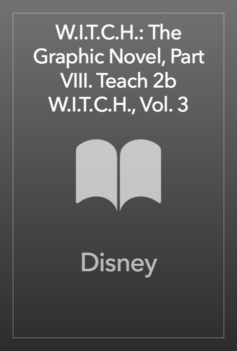 W.I.T.C.H.: The Graphic Novel, Part VIII. Teach 2b W.I.T.C.H., Vol. 3