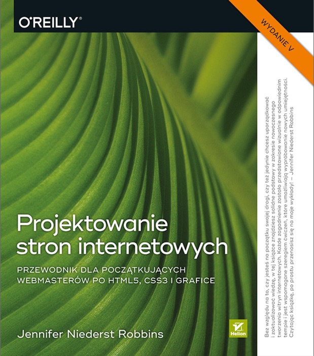 Projektowanie stron internetowych. Przewodnik dla pocz膮tkuj膮cych webmaster贸w po HTML5, CSS3 i grafice. Wydanie V
