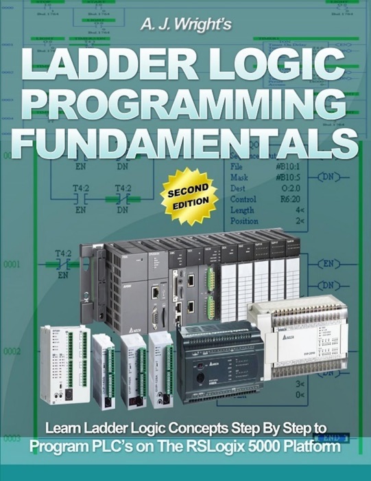 Ladder Logic Programming Fundamentals: Learn Ladder Logic Concepts Step By Step to Program Plc's On the Rslogix 5000 Platform
