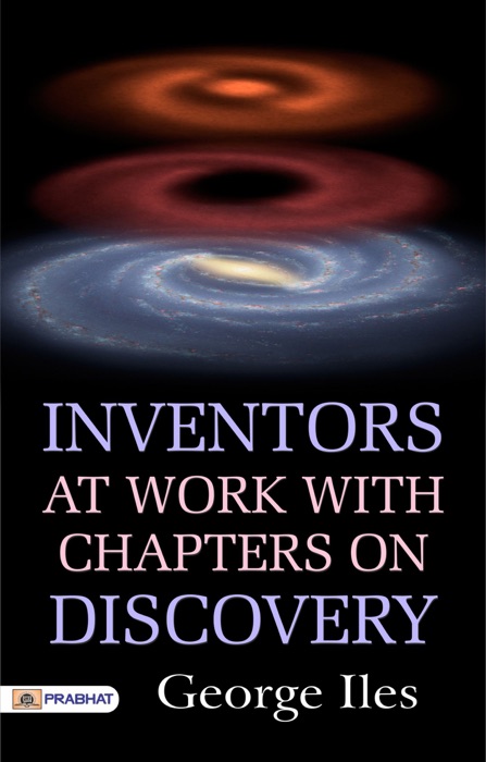Inventors at Work With Chapters on Discovery