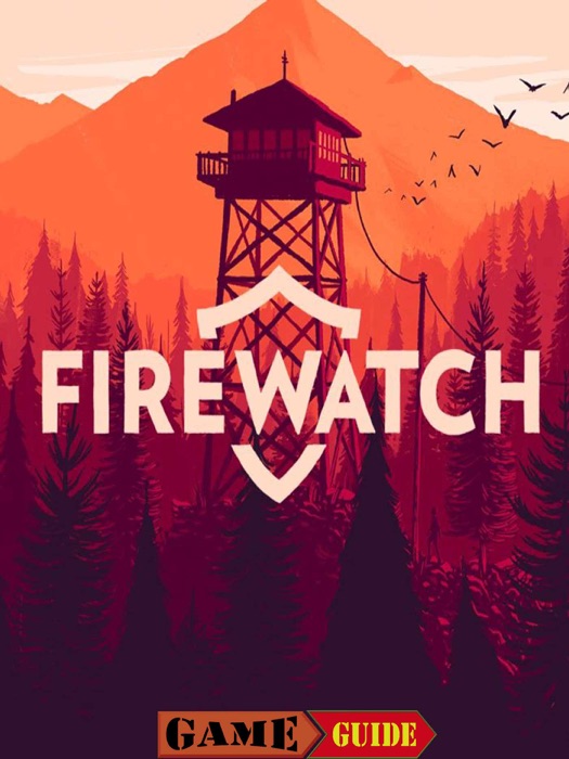 Firewatch Game Guide & Walkthrough