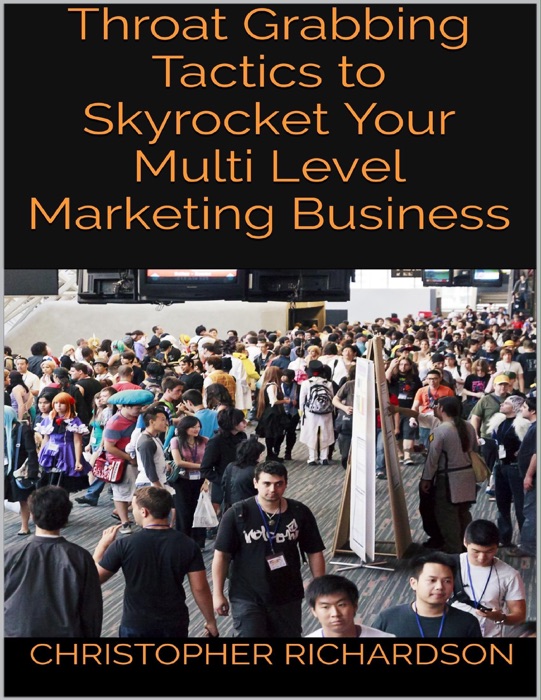Throat Grabbing Tactics to Skyrocket Your Multi Level Marketing Business