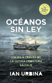 Oceanos sin ley - Ian Urbina