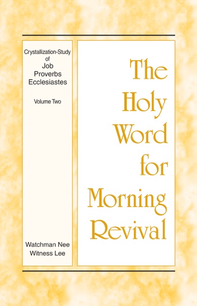 The Holy Word for Morning Revival - Crystallization-study of Job, Proverbs, and Ecclesiastes, Volume 2