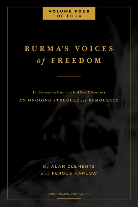 Burma's Voices of Freedom in Conversation with Alan Clements, Volume 4 of 4