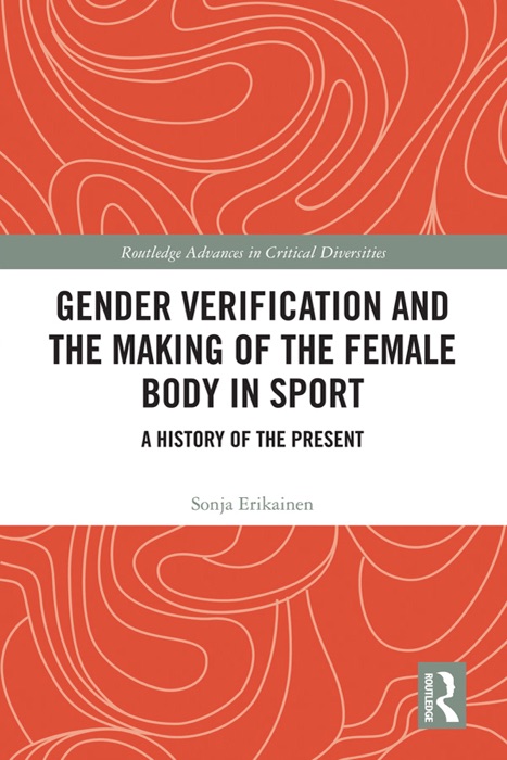 Gender Verification and the Making of the Female Body in Sport