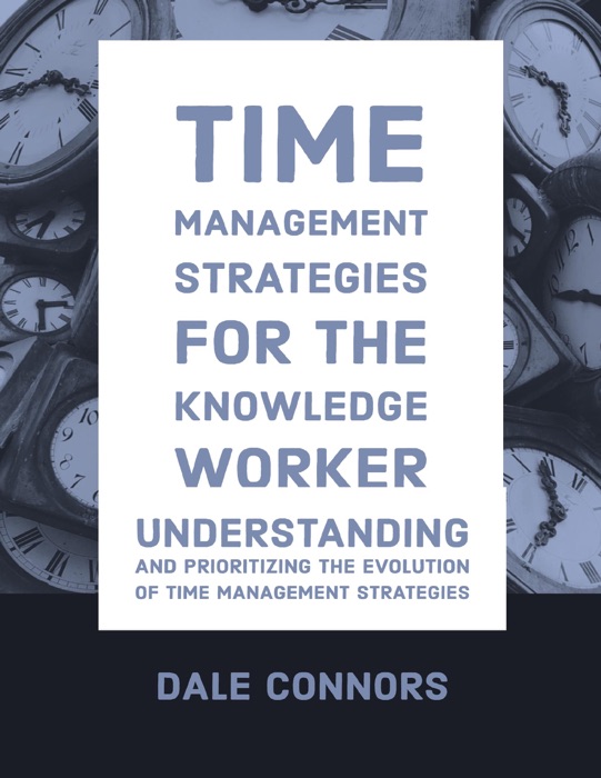 Time Management Strategies for Knowledge Worker - Understanding and Prioritizing the Evolution of Time Management Strategies