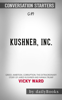 Kushner, Inc.: Greed. Ambition. Corruption. The Extraordinary Story of Jared Kushner and Ivanka Trump by Vicky Ward: Conversation Starters - Daily Books