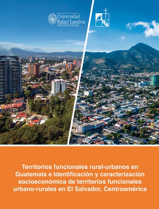 Territorios funcionales rural-urbanos en Guatemala e identificación y caracterización socioeconómica de territorios funcionales urbano-rurales en El Salvador, Centroamérica