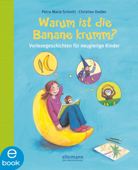 Warum ist die Banane krumm? - Petra Maria Schmitt & Christian Dreller
