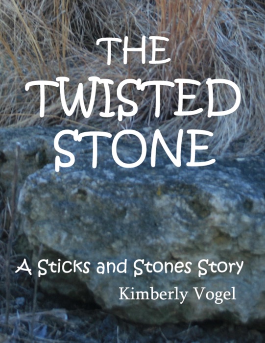 The Twisted Stone: A Sticks and Stones Story: Number 5