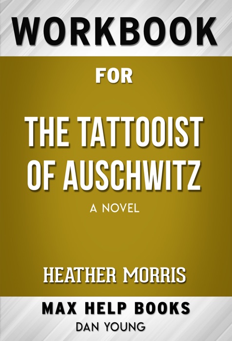 The Tattooist of Auschwitz: A Novel by Heather Morris (MaxHelp Workbooks)