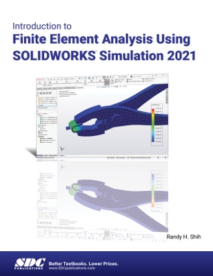 Introduction to Finite Element Analysis Using SOLIDWORKS Simulation 2021