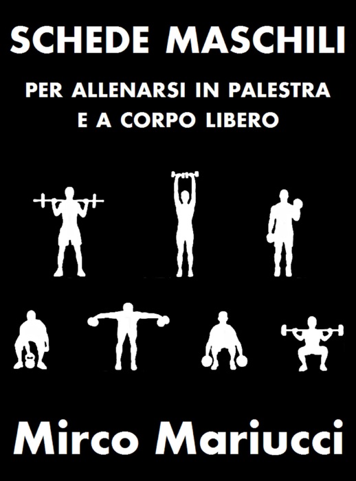 Schede maschili per allenarsi in palestra e a corpo libero.