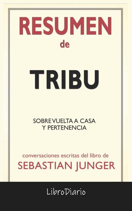 Tribu: Sobre vuelta a casa y pertenencia de Sebastian Junger: Conversaciones Escritas del Libro