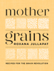 Roxana Jullapat - Mother Grains: Recipes for the Grain Revolution artwork