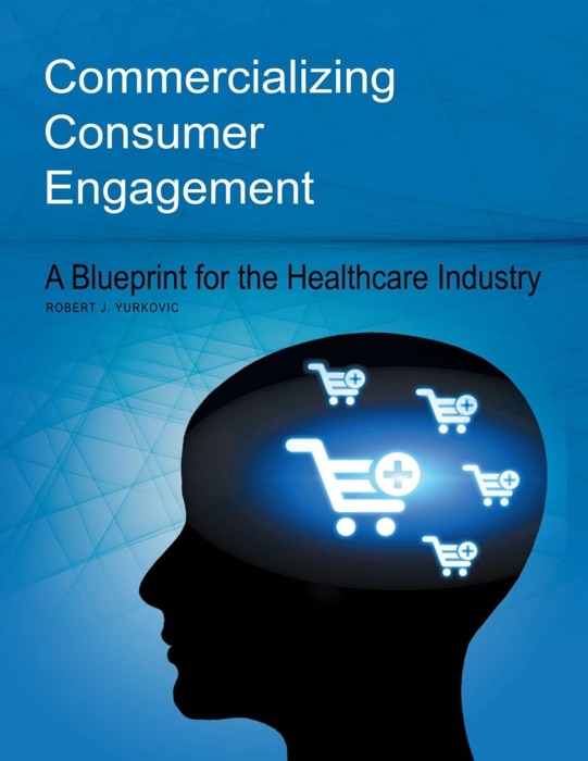 Commercializing Consumer Engagement: A Blueprint for the Healthcare Industry