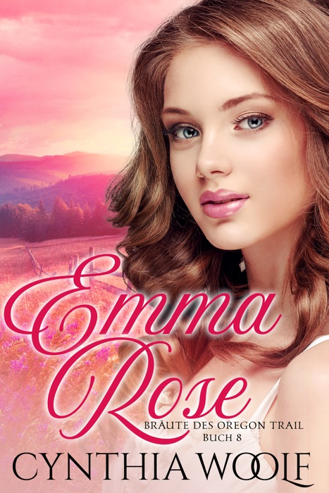 Emma Rose, Braute de Oregon Trail, Buch 8