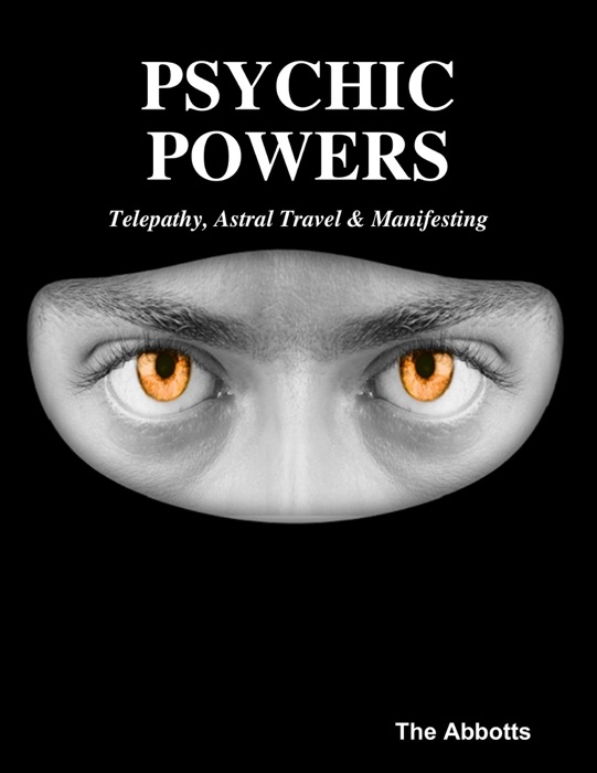 Psychic Powers: Telepathy, Astral Travel & Manifesting