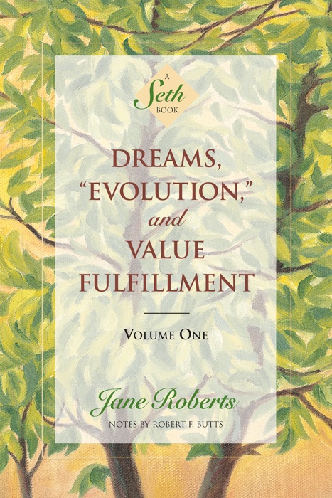 Dreams, “Evolution,” and Value Fulfillment, Volume One (A Seth Book)