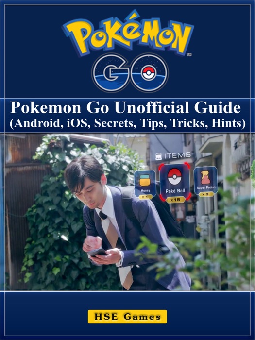 Pokemon Go: Pokemon Go Unofficial Guide (Android, iOS, Secrets, Tips, Tricks, Hints)