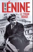 Lénine, le tyran rouge - Luc Mary
