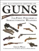 The Illustrated History of Guns - Chuck Wills, The Berman Museum of World History & Robert A. Sadowski