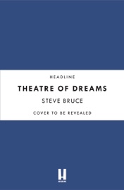 Theatre of Dreams: Playing, Managing and Everything in Between - My Autobiography