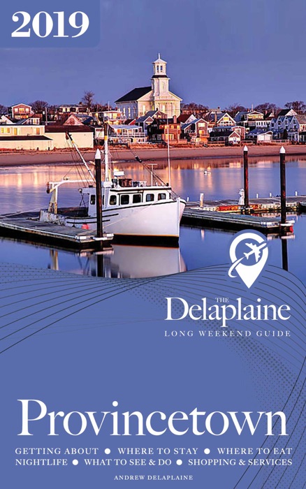 Provincetown - The Delaplaine 2019 Long Weekend Guide