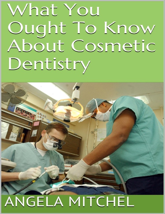What You Ought to Know About Cosmetic Dentistry