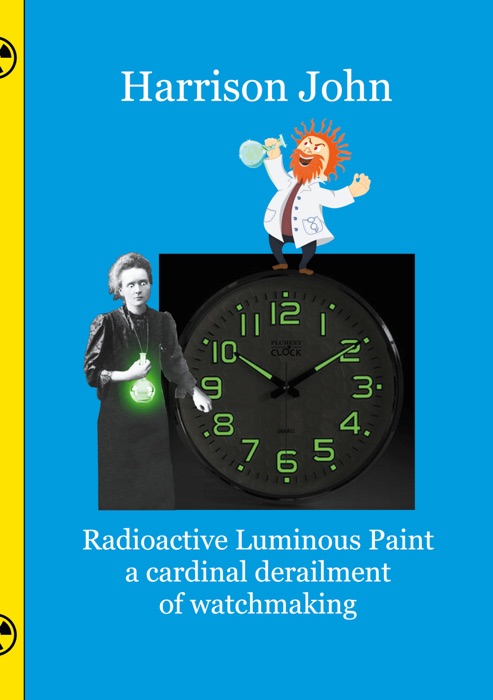 Radioactive Luminous Paint - a cardinal derailment of watchmaking