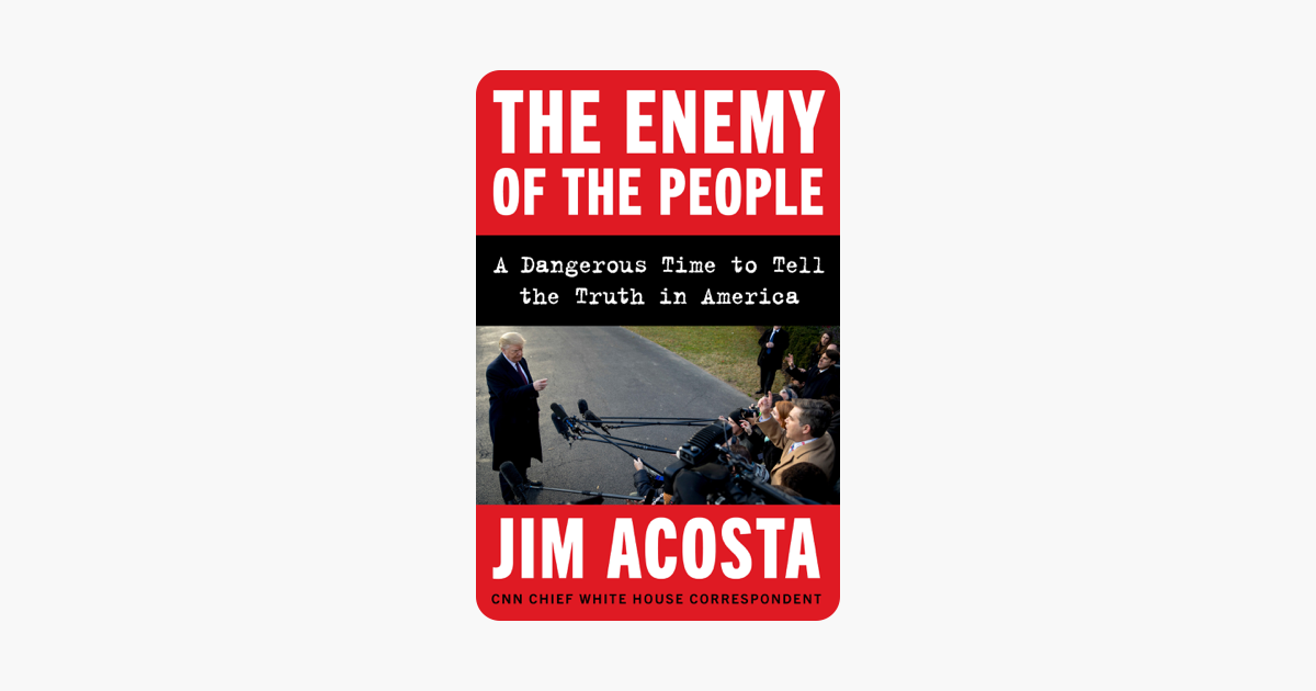The Enemy of the People - Jim Acosta The Enemy of the People - Jim Acosta