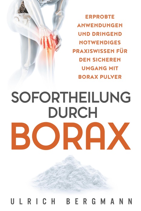 Sofortheilung durch Borax: Erprobte Anwendungen und dringend notwendiges Praxiswissen für den sicheren Umgang mit Borax Pulver