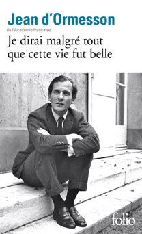 Je dirai malgré tout que cette vie fut belle - Jean d'Ormesson