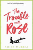 Amita Murray - The Trouble with Rose artwork