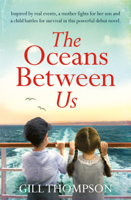 Gill Thompson - The Oceans Between Us: Inspired by heartbreaking true events, the riveting debut novel artwork