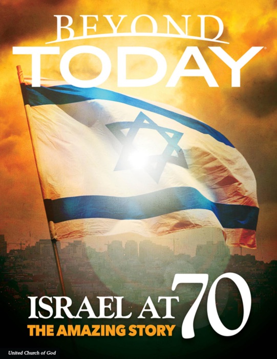 Beyond Today: Israel At 70, the Amazing Story