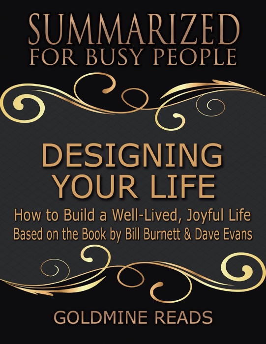 Designing Your Life: Summarized for Busy People: How to Build a Well-Lived, Joyful Life: Based on the Book by Bill Burnett & Dave Evans