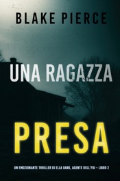 Download Una ragazza presa (Un emozionante thriller di Ella Dark, agente dell’FBI – Libro 2)