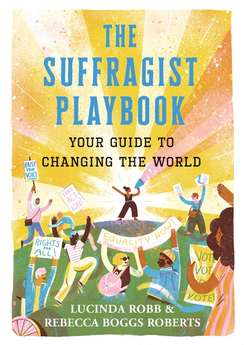 The Suffragist Playbook: Your Guide to Changing the World